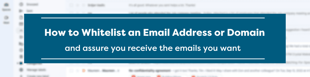 Gmail inbox with a blue box with white text overlay covering majority of inbox: Text reads, "How to Whitelist an Email Address or Domain and assure you receive the emails you want.