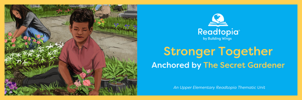 An illustration of a page from the Readtopia Unit anchored in the Secret Gardener with a young boy in a garden. On the right is text overly over a blue background: Stronger Together: Anchored by the Secret Gardener.