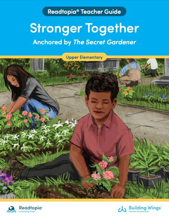 Cover of the Teacher Guide for Readtopia's Strong Together Anchored by The Secret Gardener with an illustration of a boy and a girl working in a garden with two other people in the background.