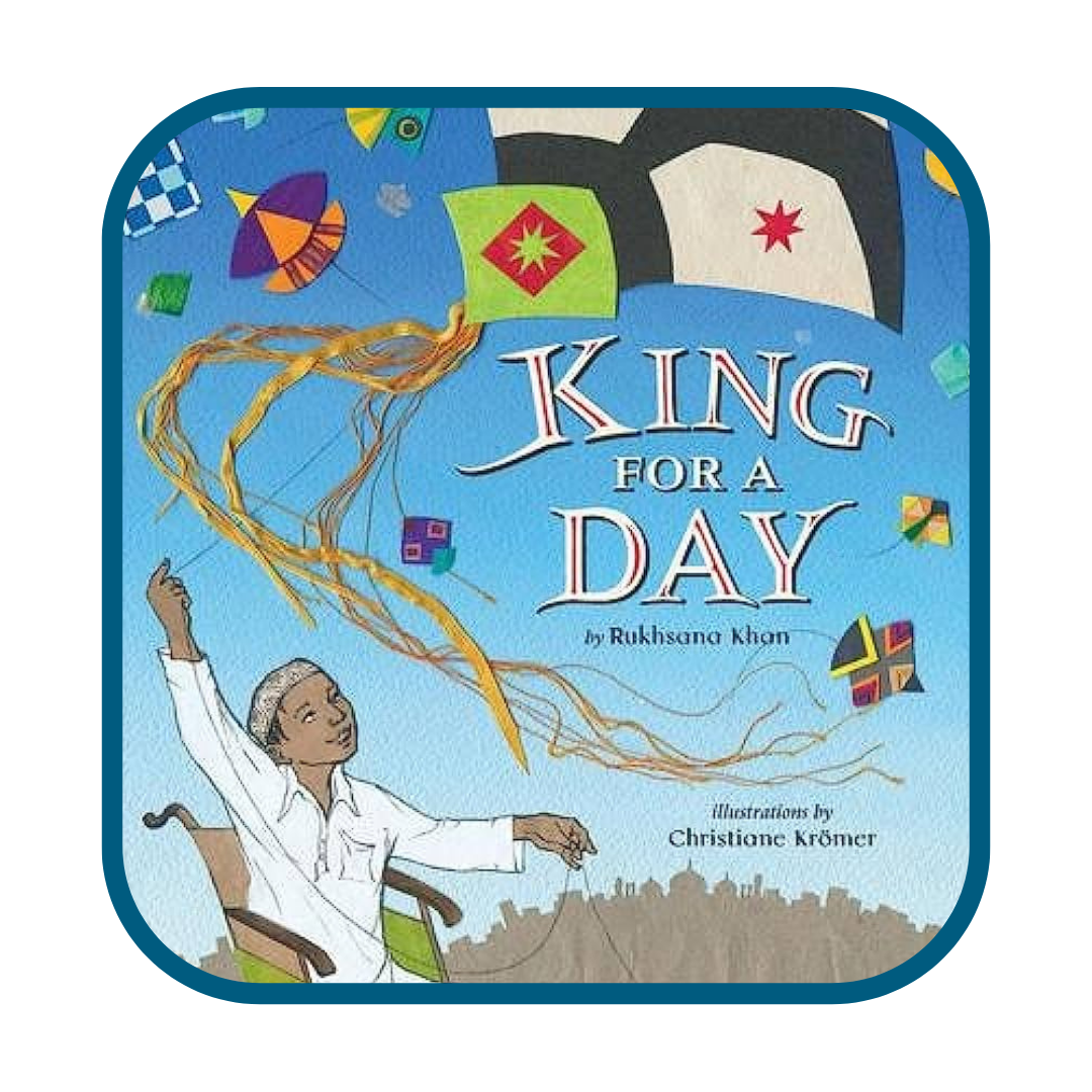 Blue background with a dark-skinned boy wearing  a white shirt in a wheelchair holding multiple multicolored kites with the book title - King for a Day by Rukhsana Khan.