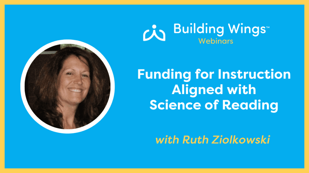Blue graphic with yellow border with head shot of Ruth Ziolkowski and the title of her webinar on Funding for Instruction Aligned with Science of Reading