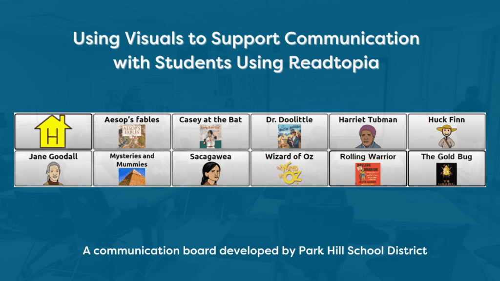 Using Visuals to Support Communication with Students using Readtopia A communication board for Readtopia users showing the name of Readtopia books and related symbols