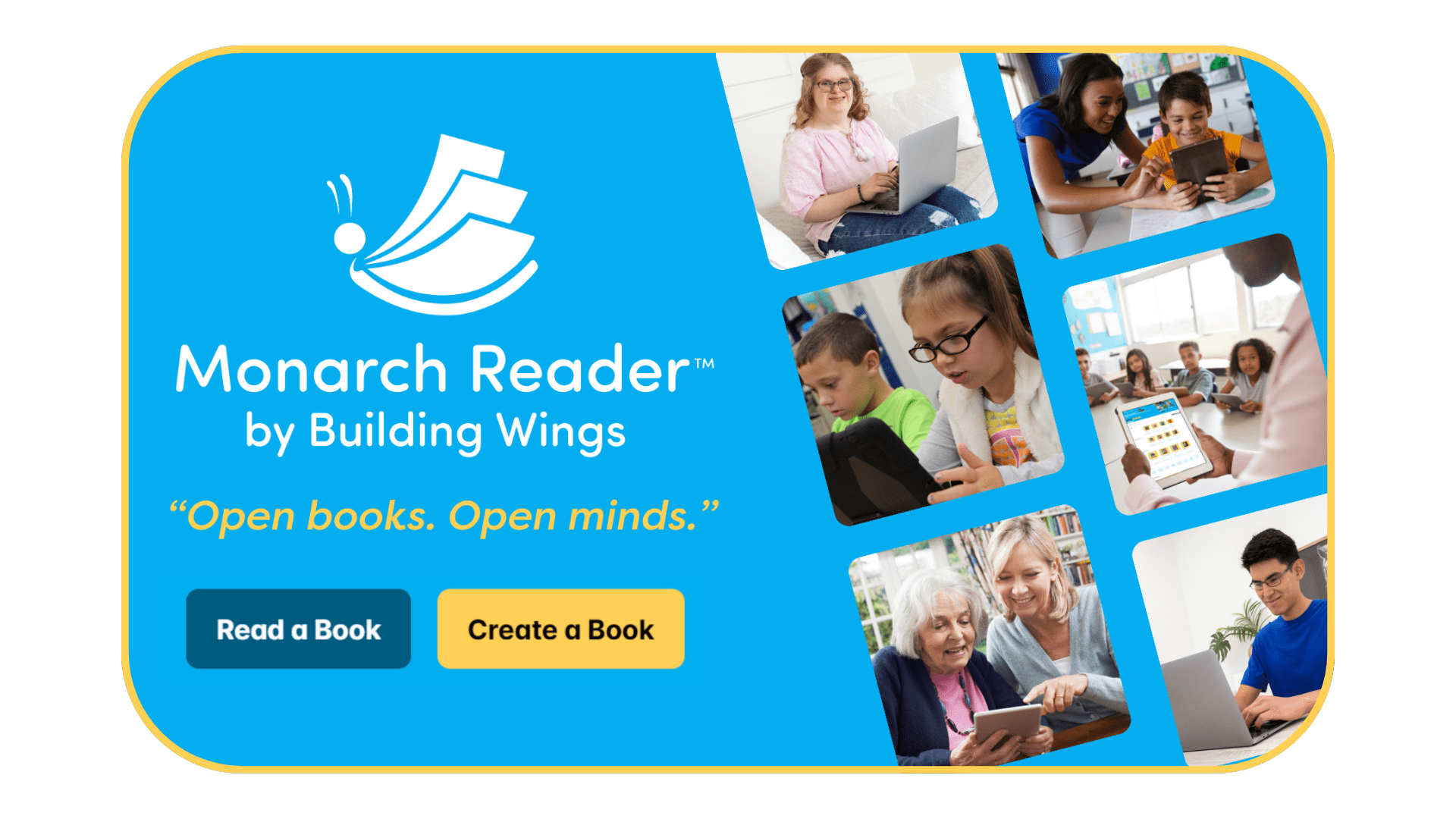 Photos of learners of various ages reading digital books titled Monarch Reader - Open Books, Open Minds