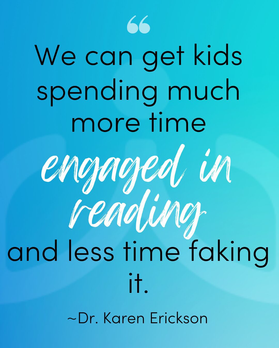 Doctor Karen Erickson Quote About Decodable Book Reading Blue Background, Quote About Decodable Books reads: "We can get kids spending much more time engaged in reading and less time faking it" From Doctor Karen Erickson