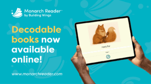 Monarch Reader Decodable Books Online Literacy Special Education Teal Background, Text reads "Decodable Books Now Available Online!", Hands holding a tablet with a picture of a fox on it.