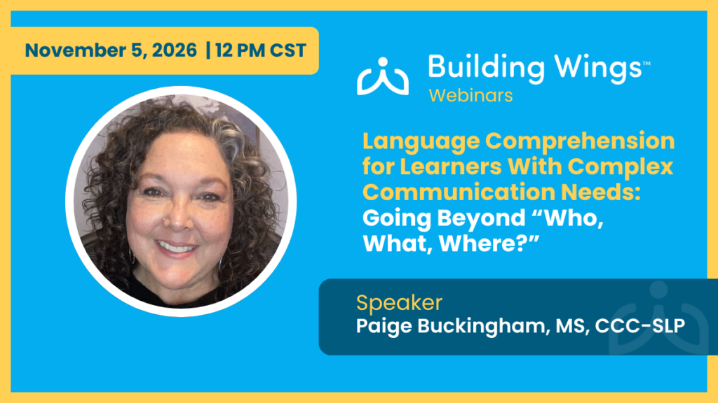 Building Wings webinar on language comprehension for learners with complex communication needs and AAC users, featuring Paige Buckingham, MS, CCC-SLP